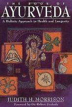 The Book of Ayurveda: A Holistic Approach to Health...  Book, Boeken, Gezondheid, Dieet en Voeding, Morrison, Judith, Zo goed als nieuw