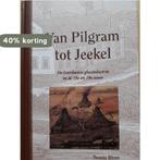 Van Pilgram tot Jeekel 9789081013826 T.A. Blom, Boeken, Geschiedenis | Stad en Regio, Verzenden, Gelezen, T.A. Blom