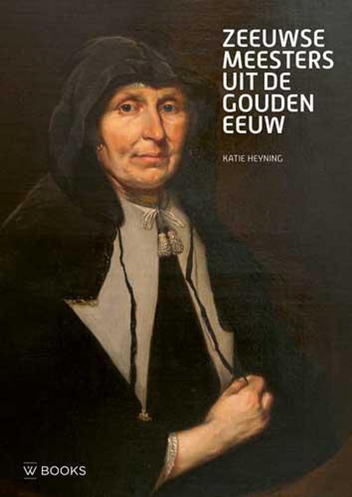 Zeeuwse meesters uit de Gouden Eeuw 9789462582644, Boeken, Geschiedenis | Wereld, Zo goed als nieuw, Verzenden