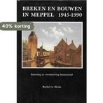 Breken en bouwen in Meppel 1945-1990 9789064970252 Heide, Boeken, Overige Boeken, Verzenden, Gelezen, Heide
