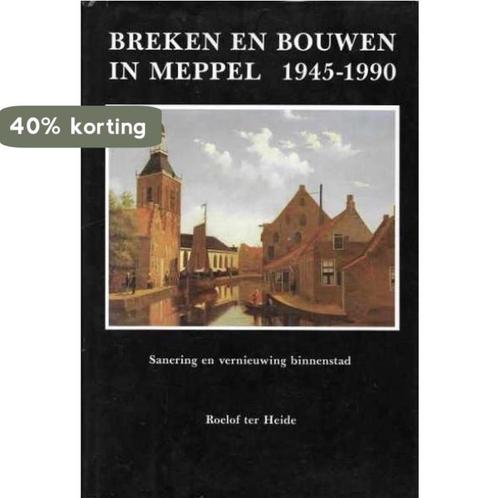 Breken en bouwen in Meppel 1945-1990 9789064970252 Heide, Boeken, Overige Boeken, Gelezen, Verzenden