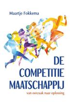 De competitiemaatschappij 9789462472747 Maartje Fokkema, Boeken, Verzenden