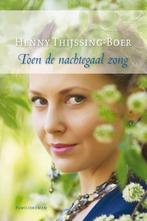 Toen de nachtegaal zong 9789059777149 Henny Thijssing-Boer, Boeken, Romans, Verzenden, Zo goed als nieuw, Henny Thijssing-Boer