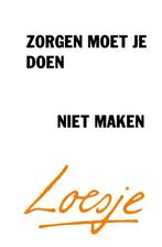 Zorgen moet je doen, niet maken 9789046113790 Loesje, Verzenden, Zo goed als nieuw, Loesje