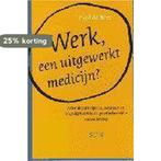 Werk, een uitgewerkt medicijn ? 9789058750242 P. de Beer, Boeken, Verzenden, Gelezen, P. de Beer