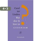 Wat doe ik hier in godsnaam 9789029587129 Carel ter Linden, Boeken, Verzenden, Gelezen, Carel ter Linden