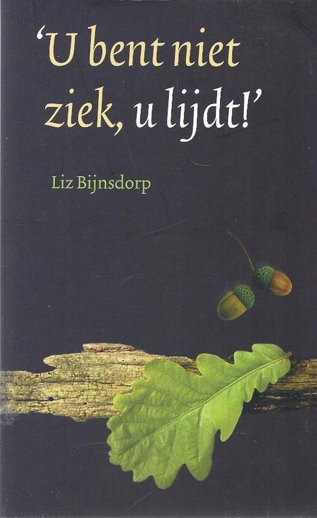 U bent niet ziek, u lijdt! 9789090129990 L. Bijnsdorp, Boeken, Psychologie, Gelezen, Verzenden