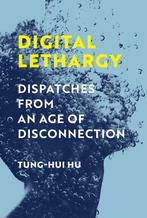 9780262047111 Digital Lethargy Tung-Hui Hu, Verzenden, Nieuw, Tung-Hui Hu