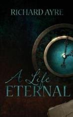 A A Life Eternal by Richard Ayre (Paperback), Gelezen, Richard Ayre, Verzenden