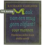 Maak van een mug geen olifant voor mannen ! 9789024545230, Boeken, Verzenden, Nieuw, Richard K. Carlson