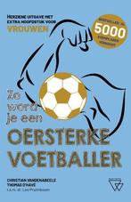 Zo word je een oersterke voetballer 9789493306240, Verzenden, Zo goed als nieuw, Thomas D'havé