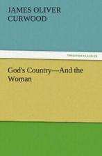 Gods Country-And the Woman. Curwood, Oliver   ., Boeken, Curwood, James Oliver, Zo goed als nieuw, Verzenden
