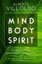 Mind body spirit 9789020216264 Alberto Villoldo, Boeken, Esoterie en Spiritualiteit, Verzenden, Zo goed als nieuw, Alberto Villoldo