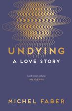 9781782118565 Undying Michel Faber, Boeken, Verzenden, Nieuw, Michel Faber