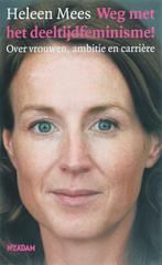 Weg met het deeltijdfeminisme! 9789046802144 H. Mees, Boeken, Verzenden, Zo goed als nieuw, H. Mees