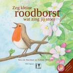 Zeg kleine roodborst wat zing jij stoer / Zeg kleine ..., Boeken, Verzenden, Gelezen, Vera de Baccker
