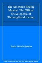 The American Racing Manual: The Offical Encyclopedia of, Boeken, Dieren en Huisdieren, Paula Welch-Prather, Zo goed als nieuw