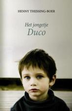 Het jongetje Duco 9789059773400 Henny Thijssing-Boer, Boeken, Streekboeken en Streekromans, Gelezen, Henny Thijssing-Boer, Henny Thijssing-Boer