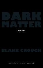 Dark matter 9789045211244 Blake Crouch, Boeken, Thrillers, Gelezen, Blake Crouch, Verzenden