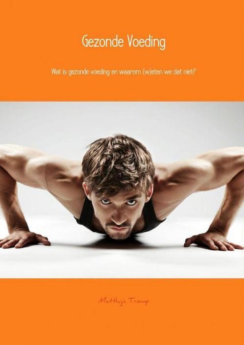 Gezonde voeding 9789402111200 Matthijn Tromp, Boeken, Wetenschap, Zo goed als nieuw, Verzenden
