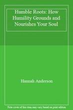 Humble Roots: How Humility Grounds and Nourishes Your, Boeken, Verzenden, Zo goed als nieuw, Hannah Anderson