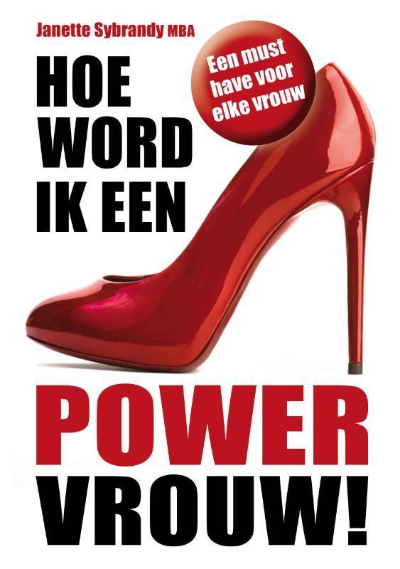 Hoe word ik een powervrouw! 9789081957304 Janette Sybrandy, Boeken, Psychologie, Zo goed als nieuw, Verzenden