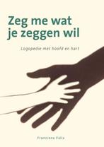 Zeg me wat je zeggen wil 9789088509933 Francisca Felix, Verzenden, Zo goed als nieuw, Francisca Felix