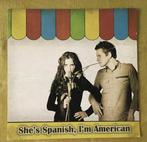cd - Shes Spanish, Im American - Shes Spanish, Im Ame..., Cd's en Dvd's, Verzenden, Zo goed als nieuw