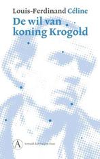 De wil van koning Krogold | 9789025316075 | Louis-Ferdinand, Boeken, Zo goed als nieuw, Louis-Ferdinand Céline