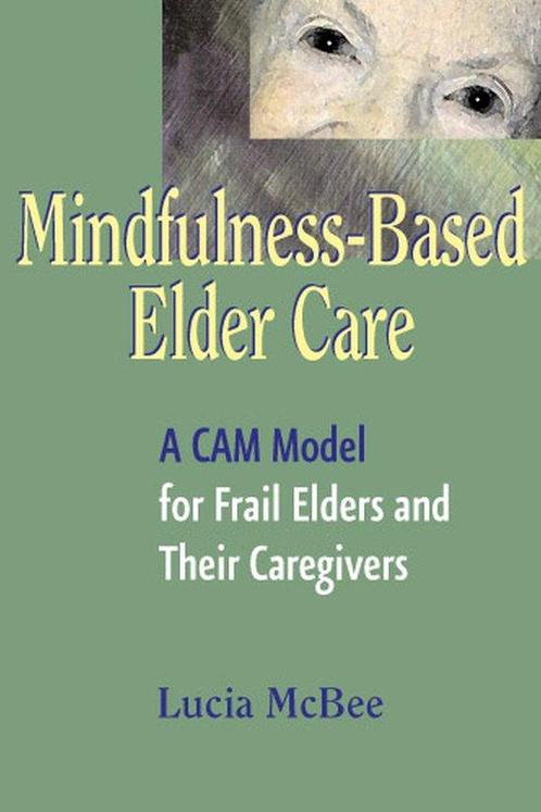 Mindfulness-Based Elder Care 9780826115119 Lucia Mcbee, Boeken, Overige Boeken, Gelezen, Verzenden