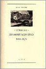 Utrecht - zo moet mijn stad wel zijn 9789061313564, Verzenden, Gelezen
