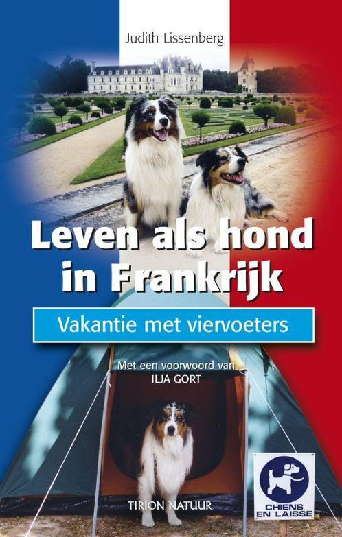 Leven Als Hond In Frankrijk 9789052106540 J. Lissenberg, Boeken, Hobby en Vrije tijd, Zo goed als nieuw, Verzenden