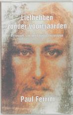 Liefhebben zonder voorwaarden 9789020281422 Paul Ferrini, Boeken, Verzenden, Zo goed als nieuw, Paul Ferrini