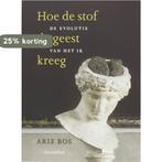 Hoe de stof de geest kreeg 9789062388547 Arie Bos, Boeken, Verzenden, Zo goed als nieuw, Arie Bos