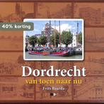 Dordrecht, van toen naar nu 9789078115410 F. Baarda, Boeken, Verzenden, Gelezen, F. Baarda