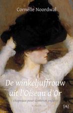 De winkeljuffrouw uit l’Oiseau d’Or 9789491618932, Boeken, Verzenden, Zo goed als nieuw, Cornélie Noordwal