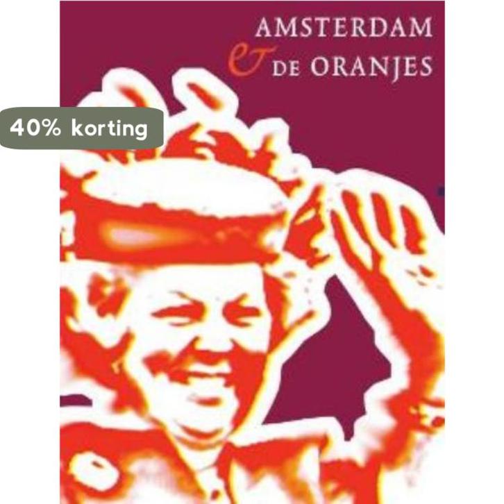 Amsterdam en de Oranjes 9789068327380 A. de Wildt, Boeken, Geschiedenis | Vaderland, Gelezen, Verzenden