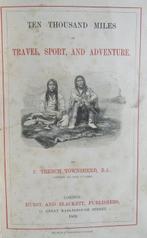 Frederick Trench Townshend - Ten Thousand Miles of Travel ,, Antiek en Kunst