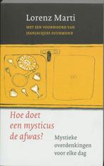 Hoe Doet Een Mysticus De Afwas? 9789025955854 Lorentz Marti, Boeken, Verzenden, Gelezen, Lorentz Marti