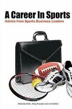 A Career In Sports: Advice from Sports Business Leaders., Boeken, Sportboeken, Wells, Michelle, Zo goed als nieuw, Verzenden