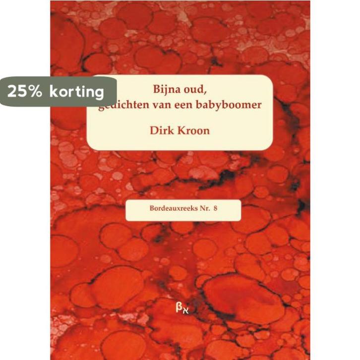 Bijna oud / Bordeauxreeks / 8 9789491034039 Dirk Kroon, Boeken, Gedichten en Poëzie, Zo goed als nieuw, Verzenden