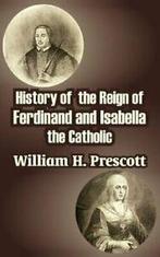 History of the Reign of Ferdinand and Isabella the Catholic., Prescott, William H., Zo goed als nieuw, Verzenden