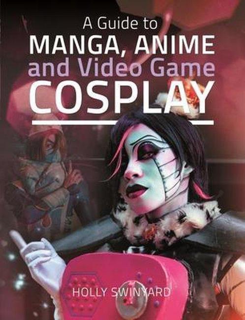9781526775672 A Guide to Manga, Anime and Video Game Cosplay, Boeken, Studieboeken en Cursussen, Nieuw, Verzenden