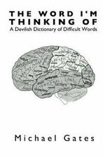 The Word I'm Thinking Of: A Devilish Dictionary of Difficult, Boeken, Woordenboeken, Michael Gates, Zo goed als nieuw, Verzenden
