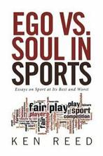 Ego vs. Soul in Sports: Essays on Sport at Its Best and, Boeken, Sportboeken, Zo goed als nieuw, Reed, Ken, Verzenden