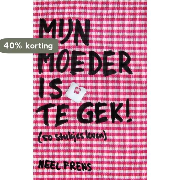 Mijn Moeder Is Te Gek 9789058040497 Neel Frens, Boeken, Hobby en Vrije tijd, Zo goed als nieuw, Verzenden