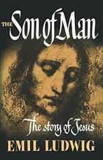 The Son of Man: The Story of Jesus. Ludwig, Emil   ., Verzenden, Zo goed als nieuw, Ludwig, Emil