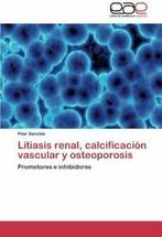 Litiasis Renal, Calcificacion Vascular y Osteoporosis. Pilar, Pilar Sanchis, Zo goed als nieuw, Verzenden