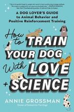 How to Train Your Dog with Love + Science | 9781728272795 |, Zo goed als nieuw, Annie Grossman