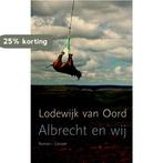 Albrecht en wij 9789059365230 Lodewijk van Oord, Boeken, Verzenden, Gelezen, Lodewijk van Oord